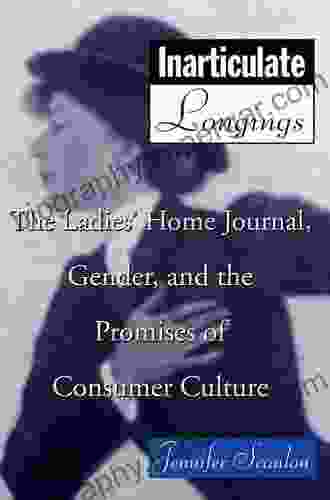 Inarticulate Longings: The Ladies Home Journal Gender and the Promise of Consumer Culture