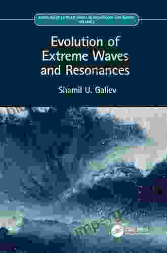 Evolution Of Extreme Waves And Resonances: Volume I (Modeling Of Extreme Waves In Technology And Nature 1)