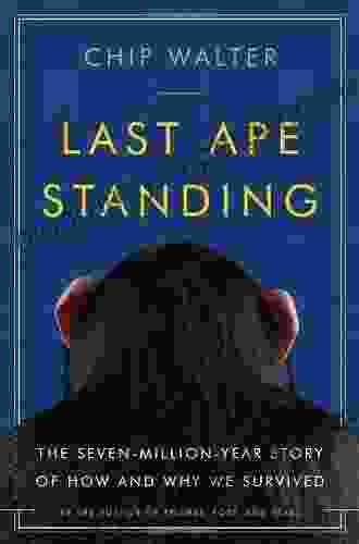 Last Ape Standing: The Seven Million Year Story of How and Why We Survived