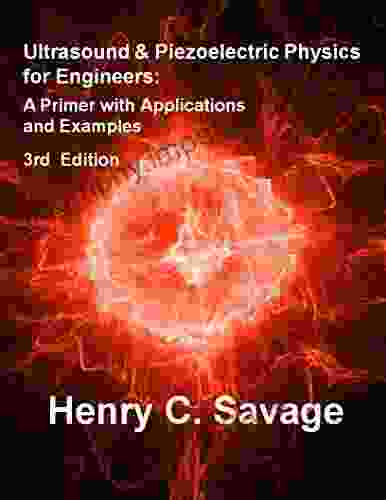 Ultrasound Piezoelectric Physics For Engineers 3rd Edition: A Primer With Applications And Examples