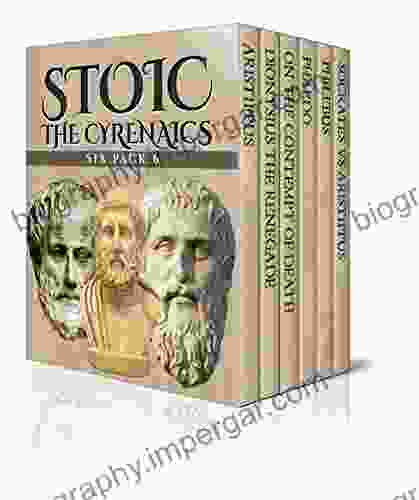 Stoic Six Pack 6 The Cyrenaics: Aristippus Dionysius The Renegade On The Contempt Of Death Phaedo Philebus And Socrates Vs Aristippus (Illustrated)