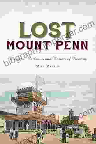 Lost Mount Penn: Wineries Railroads And Resorts Of Reading