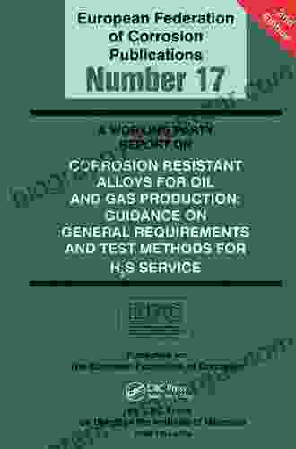 A Working Party Report On Corrosion Resistant Alloys For Oil And Gas Production: General Requirements And Test Methods For H2S Service (EFC 17) (European Federation Of Corrosion Publications)